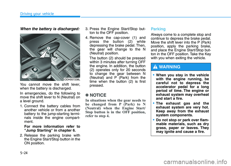 HYUNDAI GENESIS G80 2022 Owners Manual 5-24
Driving your vehicle
When the battery is discharged:
You cannot move the shift lever,
when the battery is discharged.
In emergencies, do the following to
move the shift lever to N (Neutral) on
a HYUNDAI GENESIS G80 2022 Owners Manual 5-24
Driving your vehicle
When the battery is discharged:
You cannot move the shift lever,
when the battery is discharged.
In emergencies, do the following to
move the shift lever to N (Neutral) on
a