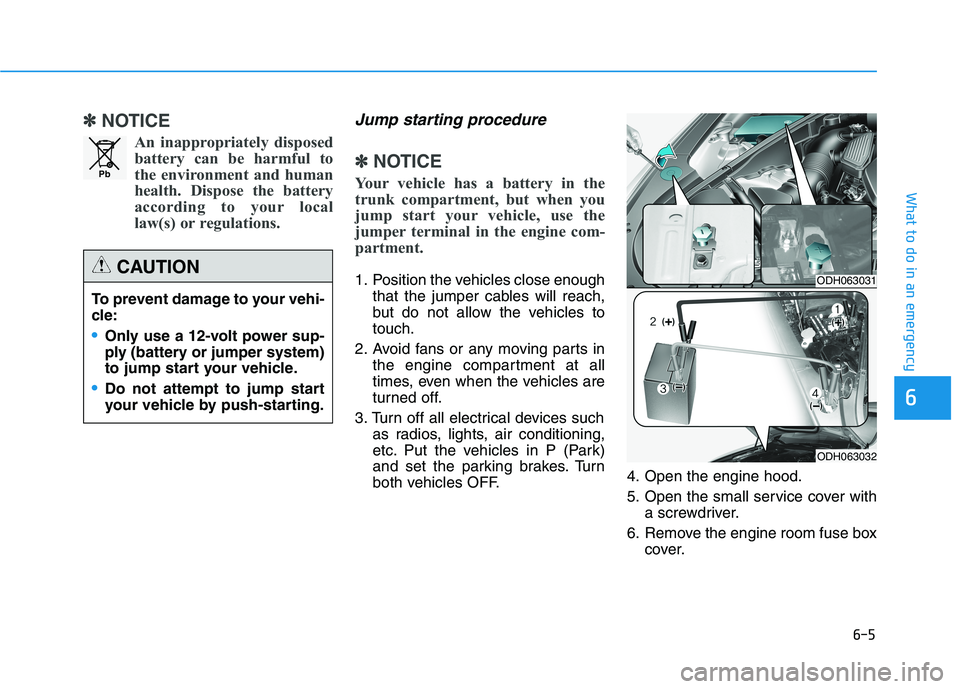 HYUNDAI GENESIS G80 2022  Owners Manual 6-5
What to do in an emergency
6
✽ ✽
NOTICE
An inappropriately disposed
battery can be harmful to
the environment and human
health. Dispose the battery
according to your local
law(s) or regulation