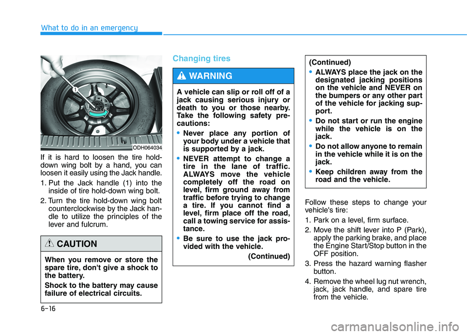 HYUNDAI GENESIS G80 2022 Owners Manual 6-16
What to do in an emergency
If it is hard to loosen the tire hold-
down wing bolt by a hand, you can
loosen it easily using the Jack handle.
1. Put the Jack handle (1) into the
inside of tire hold HYUNDAI GENESIS G80 2022 Owners Manual 6-16
What to do in an emergency
If it is hard to loosen the tire hold-
down wing bolt by a hand, you can
loosen it easily using the Jack handle.
1. Put the Jack handle (1) into the
inside of tire hold