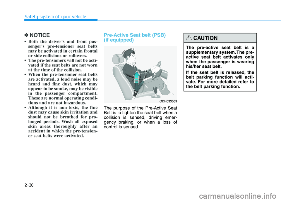 HYUNDAI GENESIS G80 2022 Service Manual 2-30
Safety system of your vehicle
✽ ✽
NOTICE
• Both the driver's and front pas-
senger's pre-tensioner seat belts
may be activated in certain frontal
or side collisions or rollovers.
�