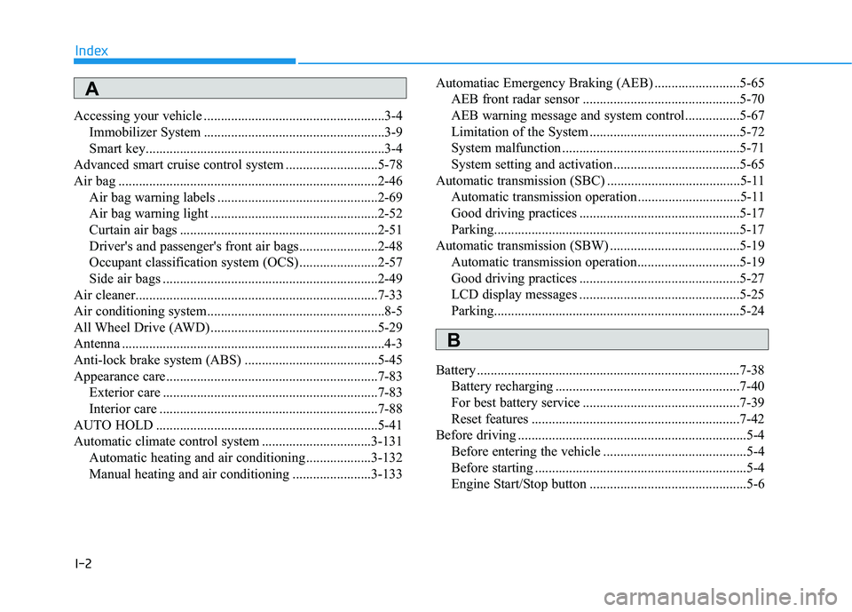 HYUNDAI GENESIS G80 2022  Owners Manual I-2
Accessing your vehicle .....................................................3-4
Immobilizer System .....................................................3-9
Smart key...............................