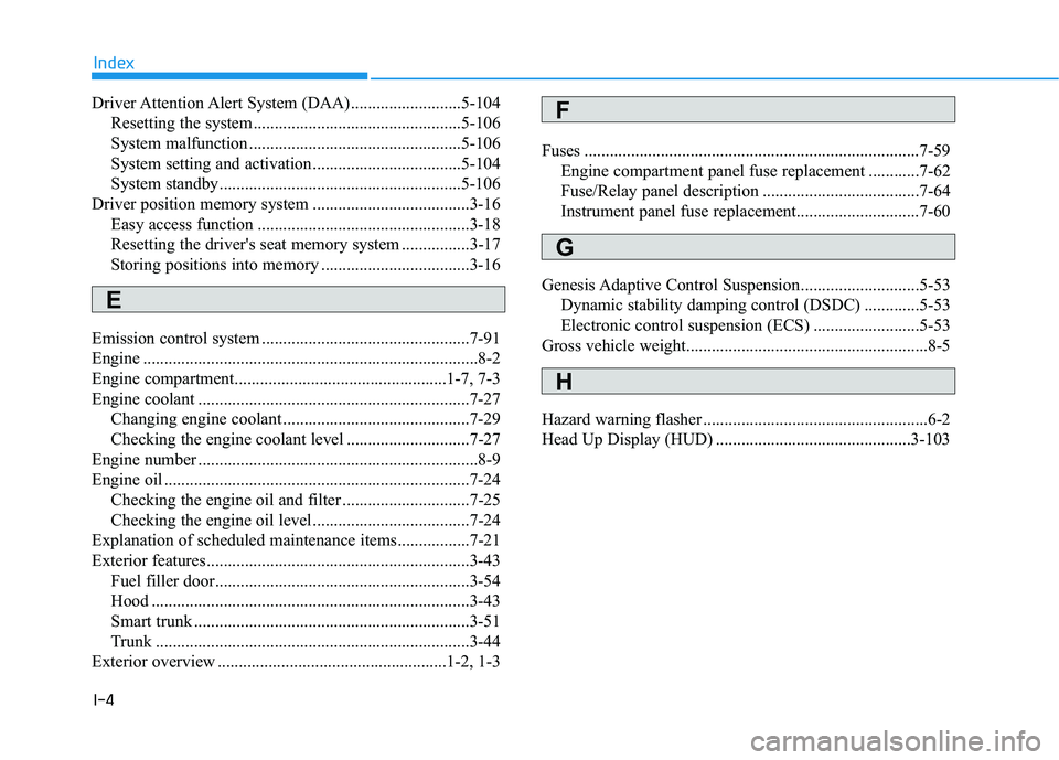 HYUNDAI GENESIS G80 2022 Owners Manual I-4
Driver Attention Alert System (DAA) ..........................5-104
Resetting the system .................................................5-106
System malfunction ............................... HYUNDAI GENESIS G80 2022 Owners Manual I-4
Driver Attention Alert System (DAA) ..........................5-104
Resetting the system .................................................5-106
System malfunction ...............................