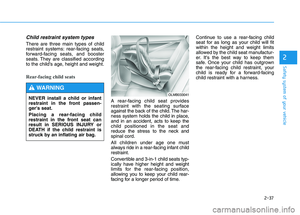 HYUNDAI GENESIS G80 2022 Workshop Manual 2-37
Safety system of your vehicle
2
Child restraint system types
There are three main types of child
restraint systems: rear-facing seats,
forward-facing seats, and booster
seats. They are classifie HYUNDAI GENESIS G80 2022 Workshop Manual 2-37
Safety system of your vehicle
2
Child restraint system types
There are three main types of child
restraint systems: rear-facing seats,
forward-facing seats, and booster
seats. They are classifie