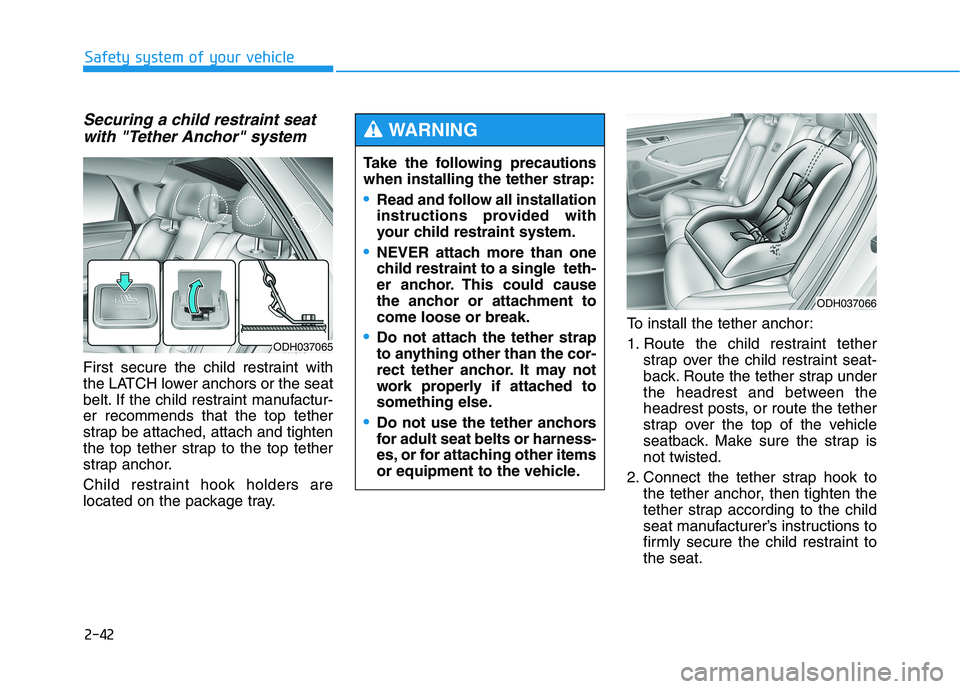 HYUNDAI GENESIS G80 2022 Repair Manual 2-42
Safety system of your vehicle
Securing a child restraint seat
with "Tether Anchor" system
First secure the child restraint with
the LATCH lower anchors or the seat
belt. If the child restraint m HYUNDAI GENESIS G80 2022 Repair Manual 2-42
Safety system of your vehicle
Securing a child restraint seat
with "Tether Anchor" system
First secure the child restraint with
the LATCH lower anchors or the seat
belt. If the child restraint m