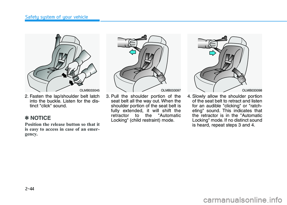 HYUNDAI GENESIS G80 2022 Repair Manual 2-44
Safety system of your vehicle
2. Fasten the lap/shoulder belt latch
into the buckle. Listen for the dis-
tinct "click" sound.
✽ ✽
NOTICE
Position the release button so that it
is easy to acce HYUNDAI GENESIS G80 2022 Repair Manual 2-44
Safety system of your vehicle
2. Fasten the lap/shoulder belt latch
into the buckle. Listen for the dis-
tinct "click" sound.
✽ ✽
NOTICE
Position the release button so that it
is easy to acce
