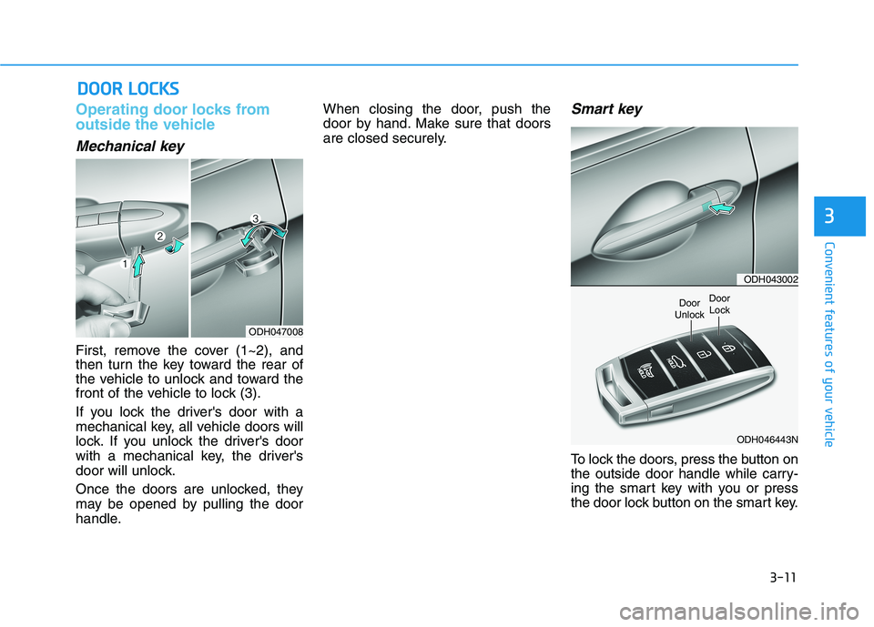 HYUNDAI GENESIS G80 2022  Owners Manual 3-11
Convenient features of your vehicle
Operating door locks from
outside the vehicle 
Mechanical key
First, remove the cover (1~2), and
then turn the key toward the rear of
the vehicle to unlock and