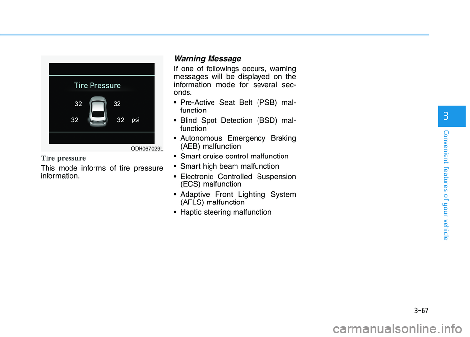 HYUNDAI GENESIS G80 2021  Owners Manual 3-67
Convenient features of your vehicle
3
Tire pressure
This mode informs of tire pressure
information.
Warning Message
If one of followings occurs, warning
messages will be displayed on the
informat