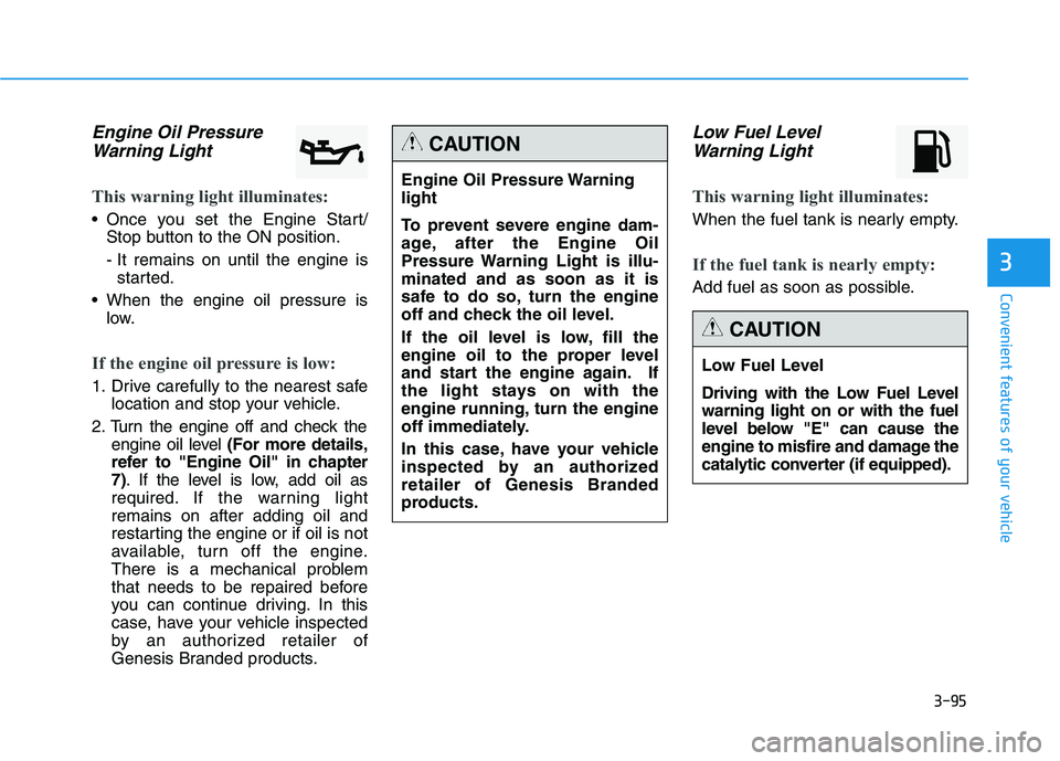 HYUNDAI GENESIS G80 2021  Owners Manual 3-95
Convenient features of your vehicle
3
Engine Oil Pressure
Warning Light
This warning light illuminates:
 Once you set the Engine Start/
Stop button to the ON position.
- It remains on until the e