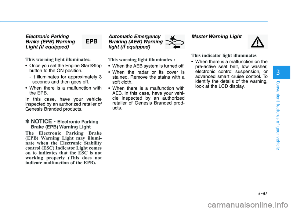 HYUNDAI GENESIS G80 2021  Owners Manual 3-97
Convenient features of your vehicle
3
Electronic Parking
Brake (EPB) Warning
Light (if equipped)
This warning light illuminates:
 Once you set the Engine Start/Stop
button to the ON position.
- I
