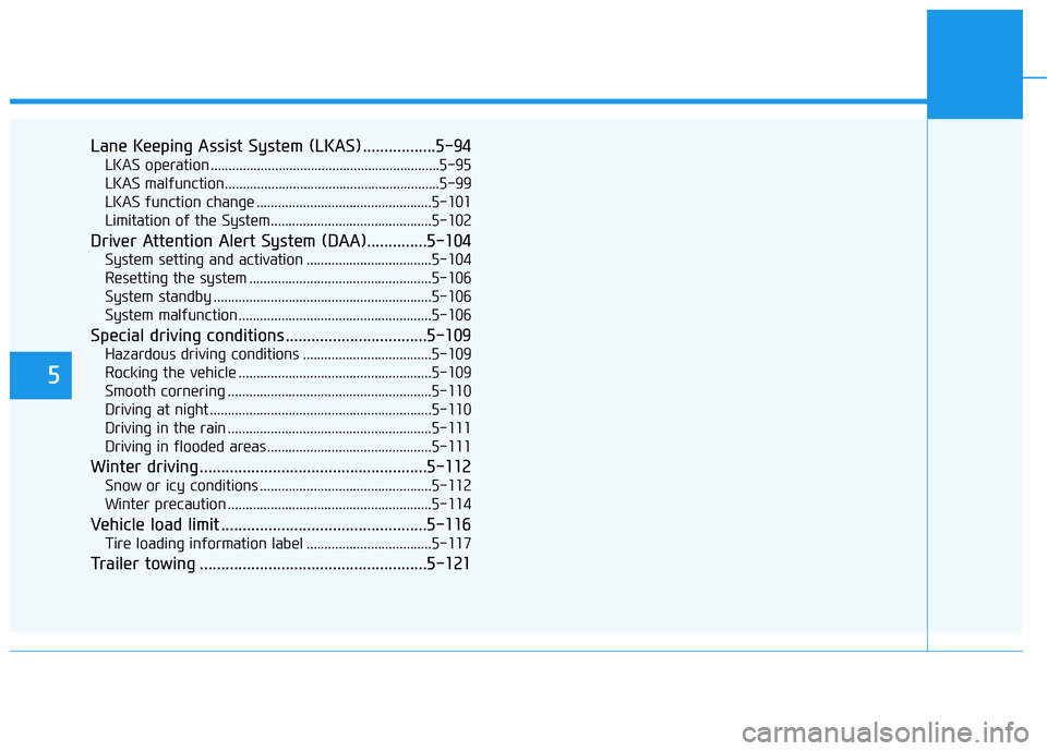 HYUNDAI GENESIS G80 2021  Owners Manual 5
Lane Keeping Assist System (LKAS) .................5-94
LKAS operation ................................................................5-95
LKAS malfunction..........................................