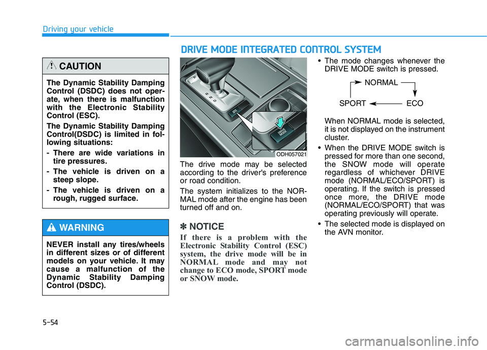 HYUNDAI GENESIS G80 2021  Owners Manual 5-54
Driving your vehicle
The drive mode may be selected
according to the drivers preference
or road condition.
The system initializes to the NOR-
MAL mode after the engine has been
turned off and on