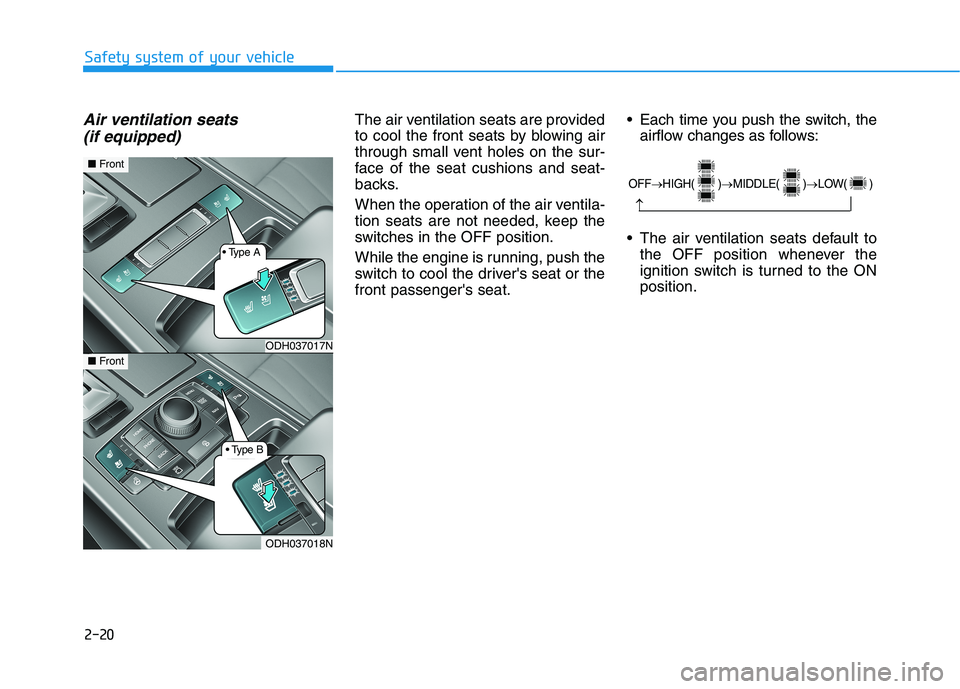 HYUNDAI GENESIS G80 2021 Owners Guide 2-20
Air ventilation seats
(if equipped)The air ventilation seats are provided
to cool the front seats by blowing air
through small vent holes on the sur-
face of the seat cushions and seat-
backs.
W HYUNDAI GENESIS G80 2021 Owners Guide 2-20
Air ventilation seats
(if equipped)The air ventilation seats are provided
to cool the front seats by blowing air
through small vent holes on the sur-
face of the seat cushions and seat-
backs.
W