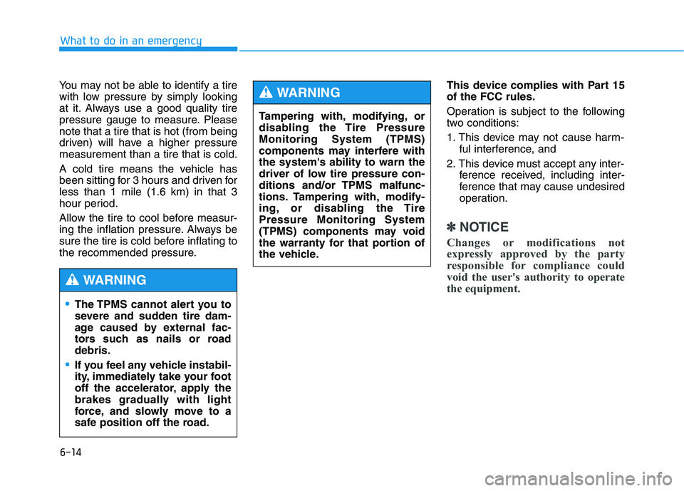 HYUNDAI GENESIS G80 2021 Owners Manual 6-14
What to do in an emergency
You may not be able to identify a tire
with low pressure by simply looking
at it. Always use a good quality tire
pressure gauge to measure. Please
note that a tire that HYUNDAI GENESIS G80 2021 Owners Manual 6-14
What to do in an emergency
You may not be able to identify a tire
with low pressure by simply looking
at it. Always use a good quality tire
pressure gauge to measure. Please
note that a tire that