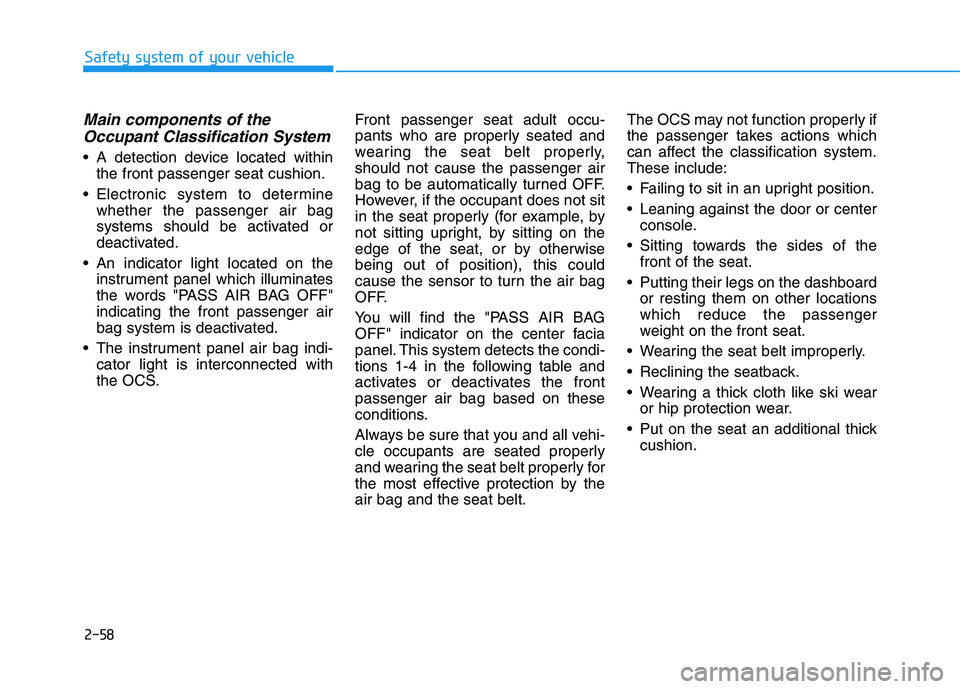 HYUNDAI GENESIS G80 2021  Owners Manual 2-58
Safety system of your vehicle
Main components of the
Occupant Classification System   
 A detection device located within
the front passenger seat cushion.
 Electronic system to determine
whether