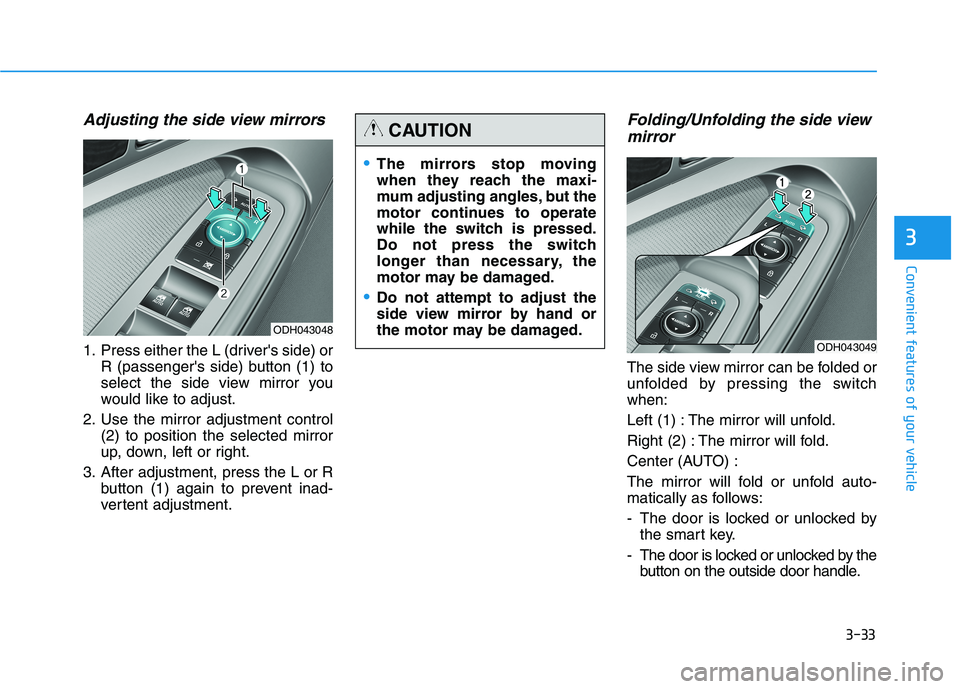 HYUNDAI GENESIS G80 2016 Owners Manual 3-33
Convenient features of your vehicle
3
Adjusting the side view mirrors
1. Press either the L (drivers side) or
R (passengers side) button (1) to
select the side view mirror you
would like to adj HYUNDAI GENESIS G80 2016 Owners Manual 3-33
Convenient features of your vehicle
3
Adjusting the side view mirrors
1. Press either the L (drivers side) or
R (passengers side) button (1) to
select the side view mirror you
would like to adj