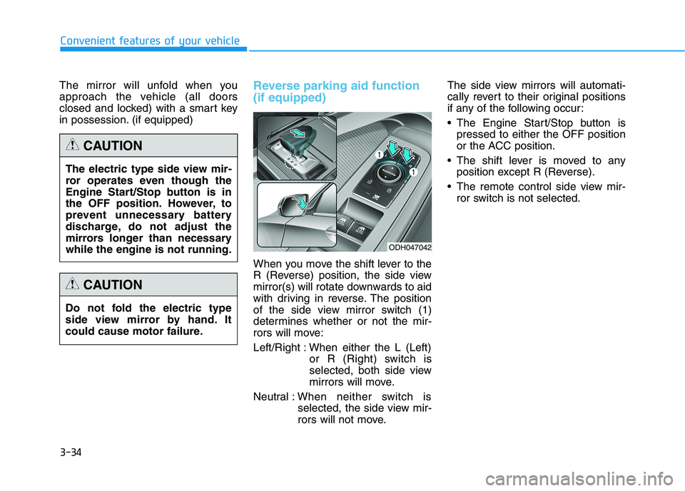 HYUNDAI GENESIS G80 2016  Owners Manual 3-34
Convenient features of your vehicle
The mirror will unfold when you
approach the vehicle (all doors
closed and locked) with a smart key
in possession. (if equipped)
Reverse parking aid function
(