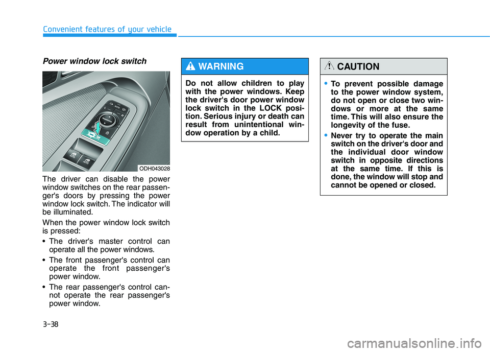 HYUNDAI GENESIS G80 2016 Owners Manual 3-38
Convenient features of your vehicle
Power window lock switch
The driver can disable the power
window switches on the rear passen-
gers doors by pressing the power
window lock switch. The indicat HYUNDAI GENESIS G80 2016 Owners Manual 3-38
Convenient features of your vehicle
Power window lock switch
The driver can disable the power
window switches on the rear passen-
gers doors by pressing the power
window lock switch. The indicat