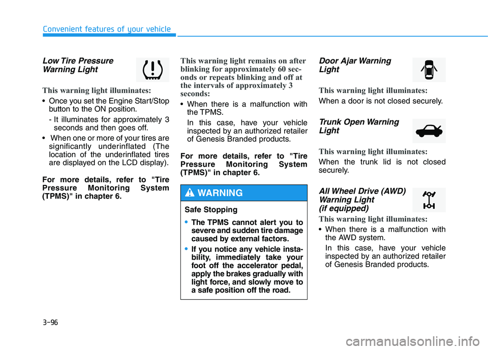 HYUNDAI GENESIS G80 2016  Owners Manual 3-96
Convenient features of your vehicle
Low Tire  Pressure
Warning Light 
This warning light illuminates:
 Once you set the Engine Start/Stop
button to the ON position.
- It illuminates for approxima
