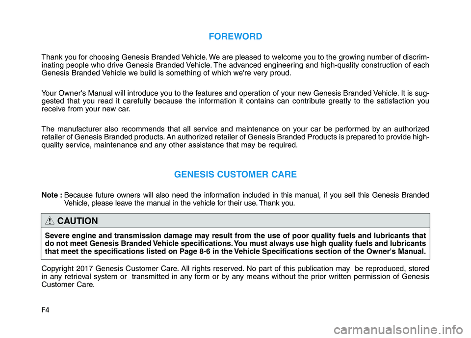 HYUNDAI GENESIS G80 2016 Owners Manual F4
FOREWORD
Thank you for choosing Genesis Branded Vehicle. We are pleased to welcome you to the growing number of discrim-
inating people who drive Genesis Branded Vehicle. The advanced engineering a HYUNDAI GENESIS G80 2016 Owners Manual F4
FOREWORD
Thank you for choosing Genesis Branded Vehicle. We are pleased to welcome you to the growing number of discrim-
inating people who drive Genesis Branded Vehicle. The advanced engineering a
