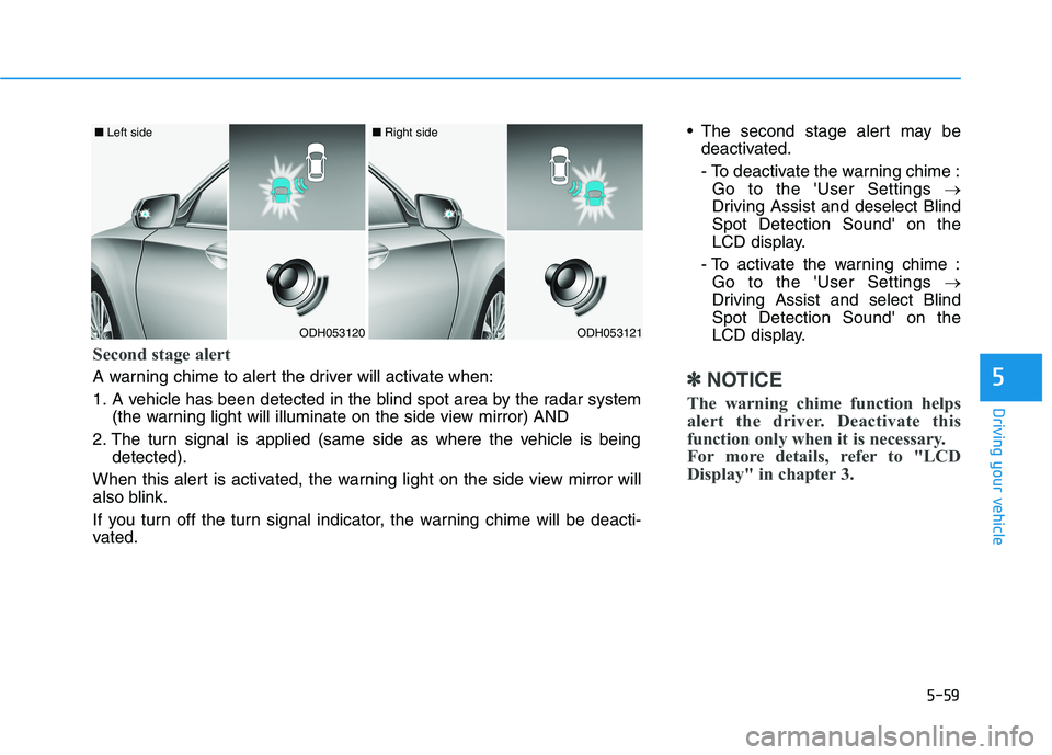 HYUNDAI GENESIS G80 2016 Owners Manual 5-59
Driving your vehicle
5
The second stage alert may be
deactivated.
- To deactivate the warning chime :
Go to the User Settings →
Driving Assist and deselect Blind
Spot Detection Sound on the
HYUNDAI GENESIS G80 2016 Owners Manual 5-59
Driving your vehicle
5
The second stage alert may be
deactivated.
- To deactivate the warning chime :
Go to the User Settings →
Driving Assist and deselect Blind
Spot Detection Sound on the