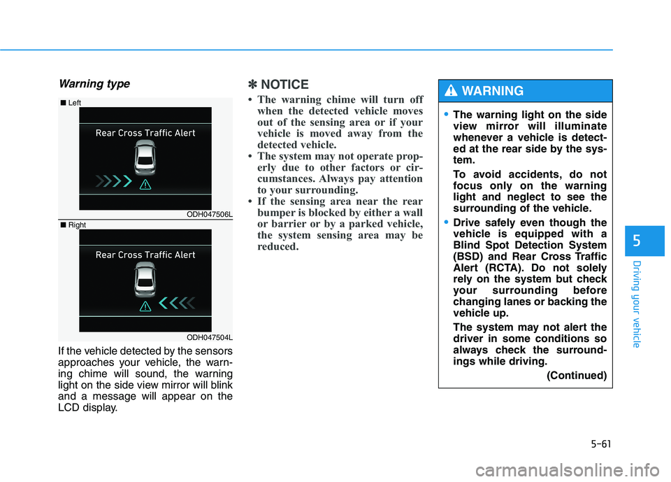 HYUNDAI GENESIS G80 2016 Owners Manual 5-61
Driving your vehicle
5
Warning type
If the vehicle detected by the sensors
approaches your vehicle, the warn-
ing chime will sound, the warning
light on the side view mirror will blink
and a mess HYUNDAI GENESIS G80 2016 Owners Manual 5-61
Driving your vehicle
5
Warning type
If the vehicle detected by the sensors
approaches your vehicle, the warn-
ing chime will sound, the warning
light on the side view mirror will blink
and a mess