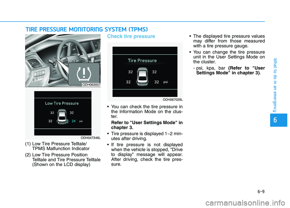 HYUNDAI GENESIS G80 2016 Owners Manual 6-9
What to do in an emergency
6
(1) Low Tire Pressure Telltale/TPMS Malfunction Indicator
(2) Low Tire Pressure Position Telltale and Tire Pressure Telltale
(Shown on the LCD display)
Check tire pre HYUNDAI GENESIS G80 2016 Owners Manual 6-9
What to do in an emergency
6
(1) Low Tire Pressure Telltale/TPMS Malfunction Indicator
(2) Low Tire Pressure Position Telltale and Tire Pressure Telltale
(Shown on the LCD display)
Check tire pre