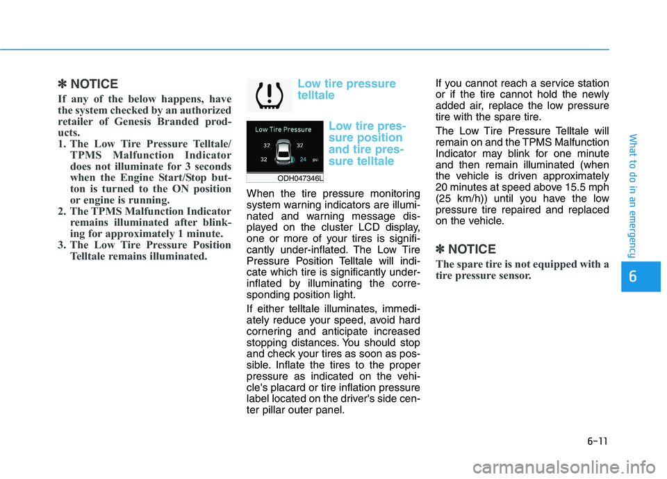 HYUNDAI GENESIS G80 2016 Owners Manual 6-11
What to do in an emergency
6
✽
✽NOTICE
If any of the below happens, have
the system checked by an authorized
retailer of Genesis Branded prod-
ucts.
1. The Low Tire Pressure Telltale/
TPMS Ma HYUNDAI GENESIS G80 2016 Owners Manual 6-11
What to do in an emergency
6
✽
✽NOTICE
If any of the below happens, have
the system checked by an authorized
retailer of Genesis Branded prod-
ucts.
1. The Low Tire Pressure Telltale/
TPMS Ma