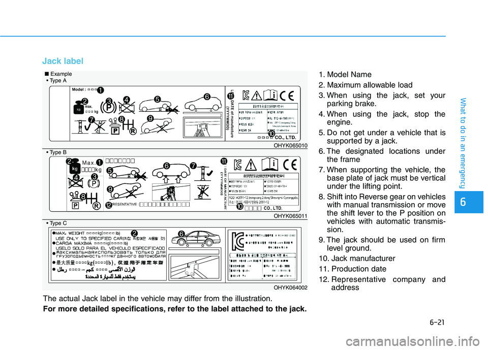 HYUNDAI GENESIS G80 2016 Owners Manual 6-21
What to do in an emergency
6
Jack label
1. Model Name
2. Maximum allowable load
3. When using the jack, set your
parking brake.
4. When using the jack, stop the
engine.
5. Do not get under a vehi HYUNDAI GENESIS G80 2016 Owners Manual 6-21
What to do in an emergency
6
Jack label
1. Model Name
2. Maximum allowable load
3. When using the jack, set your
parking brake.
4. When using the jack, stop the
engine.
5. Do not get under a vehi