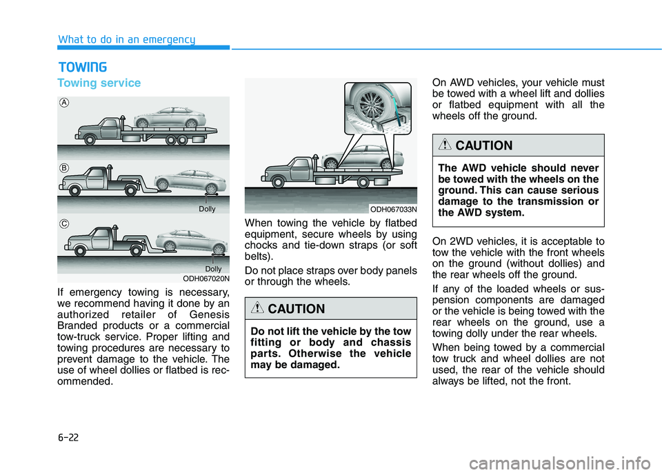 HYUNDAI GENESIS G80 2016 Owners Manual 6-22
What to do in an emergency
Towing service
If emergency towing is necessary,
we recommend having it done by an
authorized retailer of Genesis
Branded products or a commercial
tow-truck service. Pr HYUNDAI GENESIS G80 2016 Owners Manual 6-22
What to do in an emergency
Towing service
If emergency towing is necessary,
we recommend having it done by an
authorized retailer of Genesis
Branded products or a commercial
tow-truck service. Pr