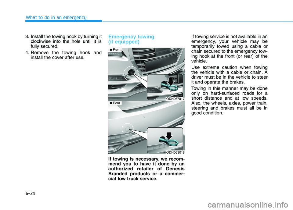 HYUNDAI GENESIS G80 2016 Owners Manual 6-24
What to do in an emergency
3. Install the towing hook by turning it
clockwise into the hole until it is
fully secured.
4. Remove the towing hook and
install the cover after use.
Emergency towing HYUNDAI GENESIS G80 2016 Owners Manual 6-24
What to do in an emergency
3. Install the towing hook by turning it
clockwise into the hole until it is
fully secured.
4. Remove the towing hook and
install the cover after use.
Emergency towing