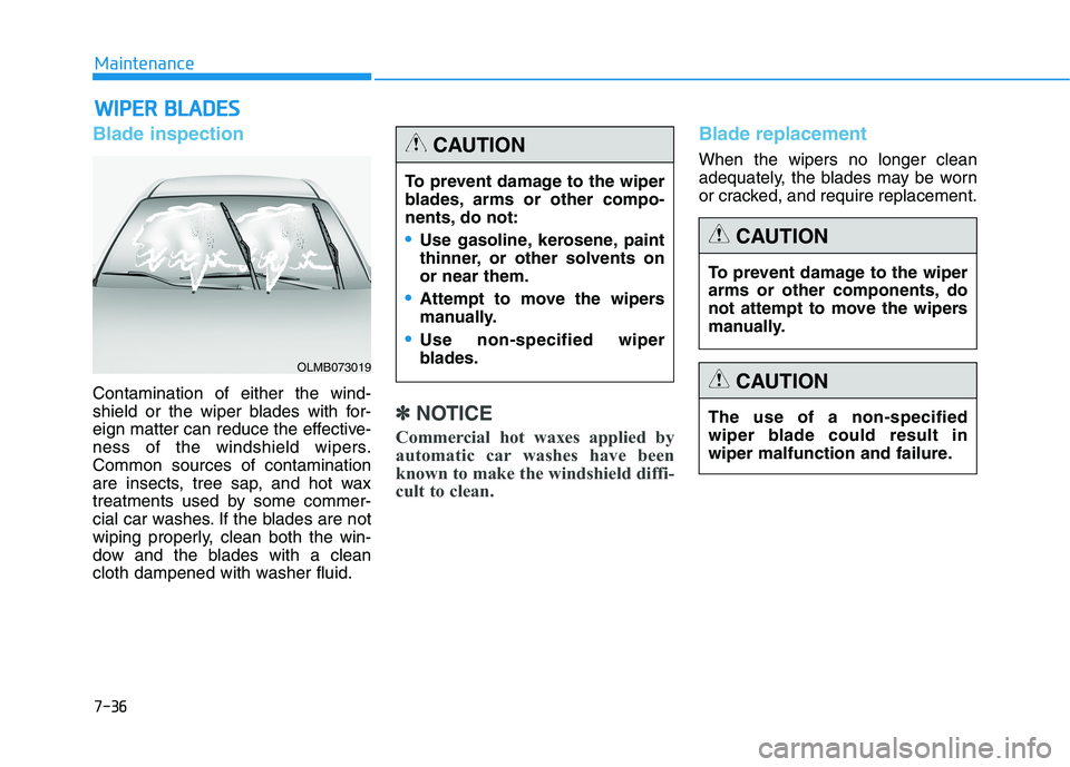 HYUNDAI GENESIS G80 2016 Owners Manual 7-36
Maintenance
W WI
IP
PE
ER
R
B
BL
LA
AD
DE
ES
S
Blade inspection
Contamination of either the wind-
shield or the wiper blades with for-
eign matter can reduce the effective-
ness of the windshie HYUNDAI GENESIS G80 2016 Owners Manual 7-36
Maintenance
W WI
IP
PE
ER
R
B
BL
LA
AD
DE
ES
S
Blade inspection
Contamination of either the wind-
shield or the wiper blades with for-
eign matter can reduce the effective-
ness of the windshie