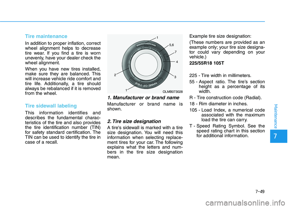 HYUNDAI GENESIS G80 2016 Owners Manual 7-49
7
Maintenance
Tire maintenance
In addition to proper inflation, correct
wheel alignment helps to decrease
tire wear. If you find a tire is worn
unevenly, have your dealer check the
wheel alignmen HYUNDAI GENESIS G80 2016 Owners Manual 7-49
7
Maintenance
Tire maintenance
In addition to proper inflation, correct
wheel alignment helps to decrease
tire wear. If you find a tire is worn
unevenly, have your dealer check the
wheel alignmen