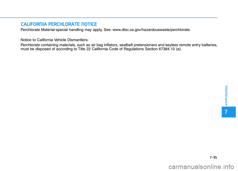 HYUNDAI GENESIS G80 2016 Owners Manual 7-95
7
Maintenance
C CA
AL
LI
IF
FO
OR
RN
NI
IA
A
P
PE
ER
RC
CH
HL
LO
OR
RA
AT
TE
E
N
NO
OT
TI
IC
CE
E
Perchlorate Material-special handling may apply, See: www.dtsc.ca.gov/hazardouswaste/perchlor HYUNDAI GENESIS G80 2016 Owners Manual 7-95
7
Maintenance
C CA
AL
LI
IF
FO
OR
RN
NI
IA
A
P
PE
ER
RC
CH
HL
LO
OR
RA
AT
TE
E
N
NO
OT
TI
IC
CE
E
Perchlorate Material-special handling may apply, See: www.dtsc.ca.gov/hazardouswaste/perchlor