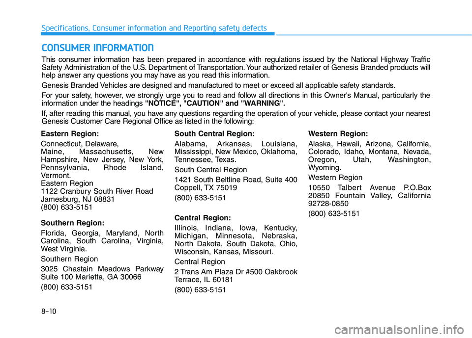 HYUNDAI GENESIS G80 2016 Owners Manual 8-10
Specifications, Consumer information and Reporting safety defects
Eastern Region:
Connecticut, Delaware,
Maine, Massachusetts, New
Hampshire, New Jersey, New York,
Pennsylvania, Rhode Island,
Ver HYUNDAI GENESIS G80 2016 Owners Manual 8-10
Specifications, Consumer information and Reporting safety defects
Eastern Region:
Connecticut, Delaware,
Maine, Massachusetts, New
Hampshire, New Jersey, New York,
Pennsylvania, Rhode Island,
Ver