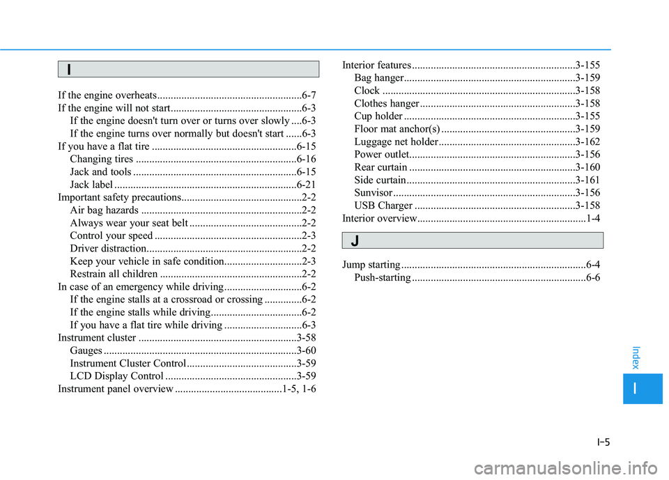 HYUNDAI GENESIS G80 2016  Owners Manual I-5
If the engine overheats ......................................................6-7
If the engine will not start.................................................6-3
If the engine doesn't turn ov