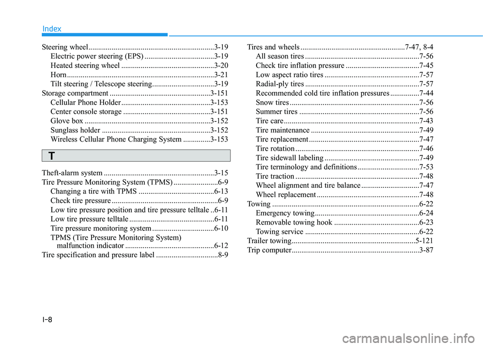 HYUNDAI GENESIS G80 2016  Owners Manual I-8
Steering wheel.................................................................3-19
Electric power steering (EPS) ....................................3-19
Heated steering wheel ...................