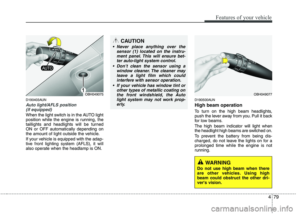 HYUNDAI GENESIS G80 2015 Owners Manual 479
Features of your vehicle
D190403AUN
Auto light/AFLS position
(if equipped)
When the light switch is in the AUTO light
position while the engine is running, the
taillights and headlights will be t HYUNDAI GENESIS G80 2015 Owners Manual 479
Features of your vehicle
D190403AUN
Auto light/AFLS position
(if equipped)
When the light switch is in the AUTO light
position while the engine is running, the
taillights and headlights will be t