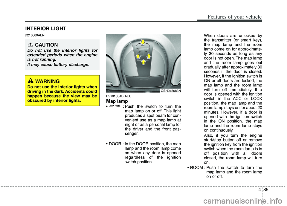 HYUNDAI GENESIS G80 2015  Owners Manual 485
Features of your vehicle
D210000AEN
D210100ABH-EU
Map lamp 
 : Push the switch to turn the
map lamp on or off. This light
produces a spot beam for con-
venient use as a map lamp at
night or as a p