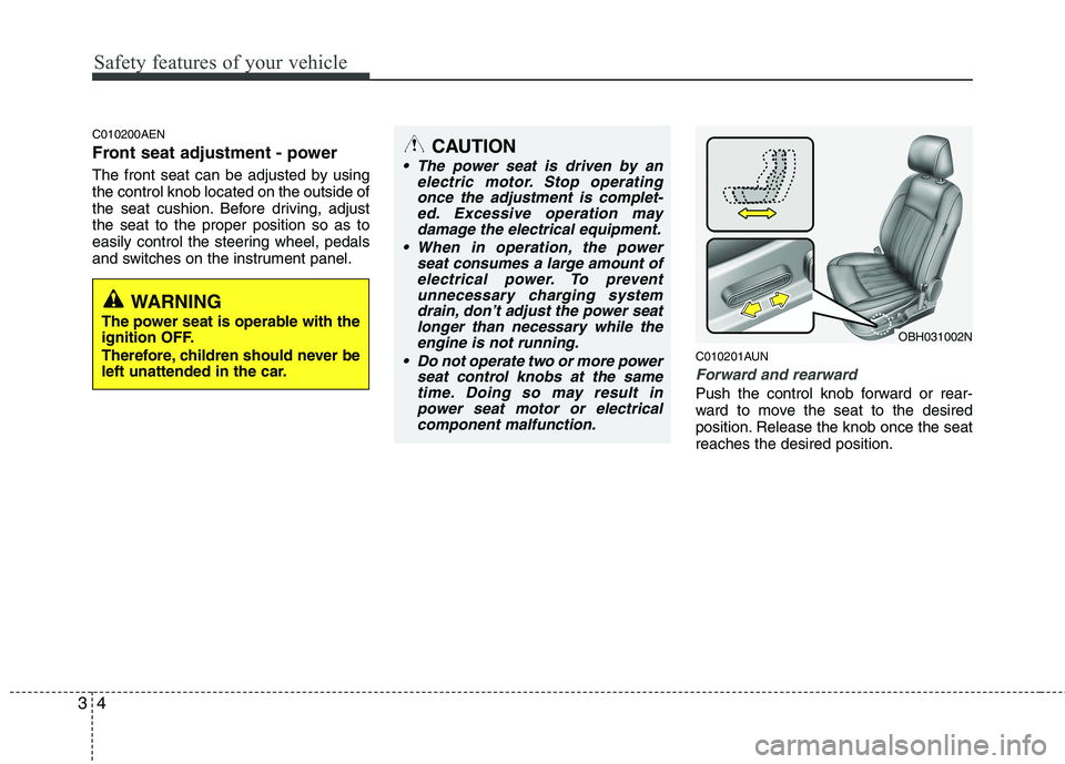 HYUNDAI GENESIS G80 2015 Owners Manual Safety features of your vehicle
4 3
C010200AEN
Front seat adjustment - power 
The front seat can be adjusted by using
the control knob located on the outside of
the seat cushion. Before driving, adjus HYUNDAI GENESIS G80 2015 Owners Manual Safety features of your vehicle
4 3
C010200AEN
Front seat adjustment - power 
The front seat can be adjusted by using
the control knob located on the outside of
the seat cushion. Before driving, adjus