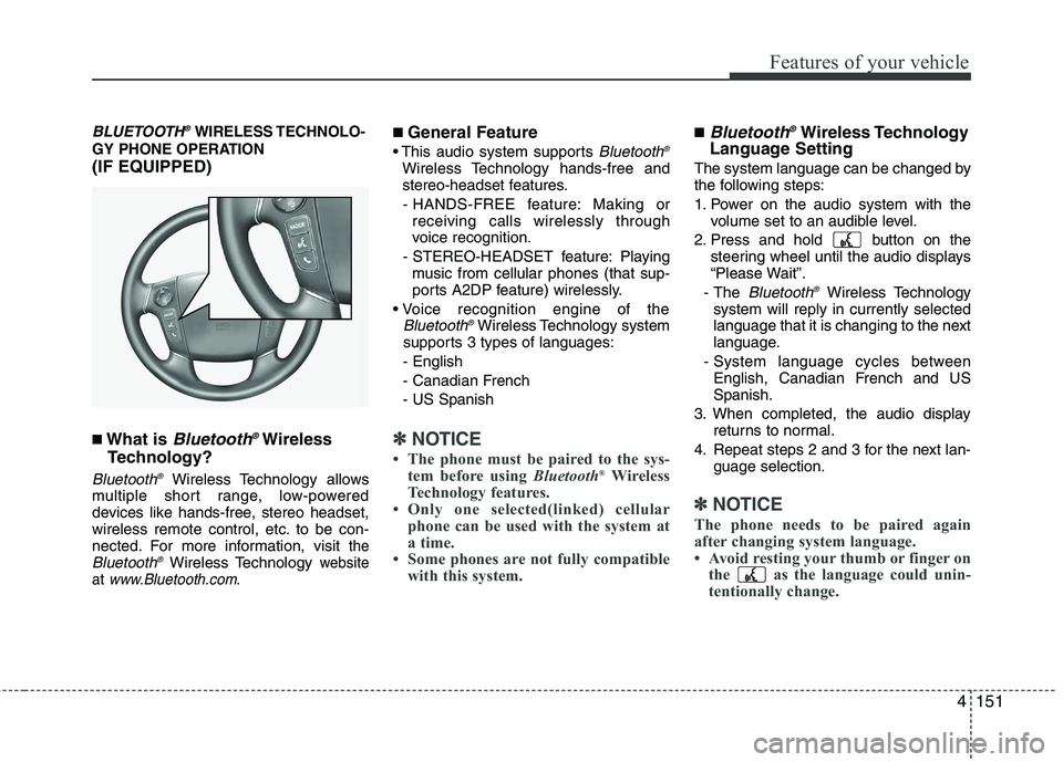 HYUNDAI GENESIS G80 2015 User Guide 4151
Features of your vehicle
BLUETOOTH®WIRELESS TECHNOLO-
GY PHONE OPERATION
(IF EQUIPPED)
■What is Bluetooth®Wireless
Technology?
Bluetooth®Wireless Technology allows
multiple short range, low- HYUNDAI GENESIS G80 2015 User Guide 4151
Features of your vehicle
BLUETOOTH®WIRELESS TECHNOLO-
GY PHONE OPERATION
(IF EQUIPPED)
■What is Bluetooth®Wireless
Technology?
Bluetooth®Wireless Technology allows
multiple short range, low-