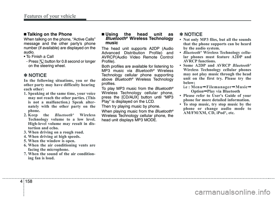 HYUNDAI GENESIS G80 2015  Owners Manual Features of your vehicle
158 4
■Talking on the Phone
When talking on the phone, “Active Calls”
message and the other party’s phone
number (if available) are displayed on the
audio.

-
Press  b