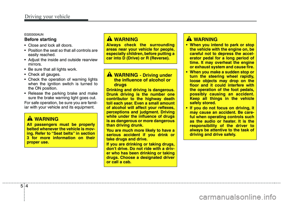 HYUNDAI GENESIS G80 2015  Owners Manual Driving your vehicle
4 5
E020300AUN
Before starting 
 Close and lock all doors.
 Position the seat so that all controls are
easily reached.
 Adjust the inside and outside rearview
mirrors.
 Be sure th HYUNDAI GENESIS G80 2015  Owners Manual Driving your vehicle
4 5
E020300AUN
Before starting 
 Close and lock all doors.
 Position the seat so that all controls are
easily reached.
 Adjust the inside and outside rearview
mirrors.
 Be sure th
