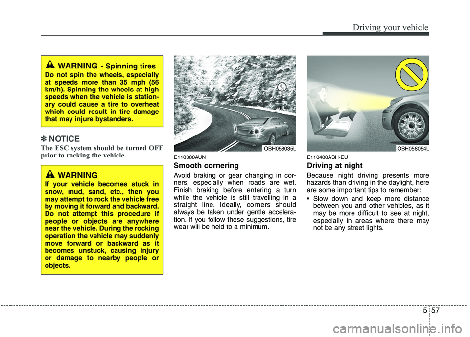 HYUNDAI GENESIS G80 2015 Owners Manual 557
Driving your vehicle
✽ ✽
NOTICE
The ESC system should be turned OFF
prior to rocking the vehicle.
E110300AUN
Smooth cornering
Avoid braking or gear changing in cor-
ners, especially when roads HYUNDAI GENESIS G80 2015 Owners Manual 557
Driving your vehicle
✽ ✽
NOTICE
The ESC system should be turned OFF
prior to rocking the vehicle.
E110300AUN
Smooth cornering
Avoid braking or gear changing in cor-
ners, especially when roads