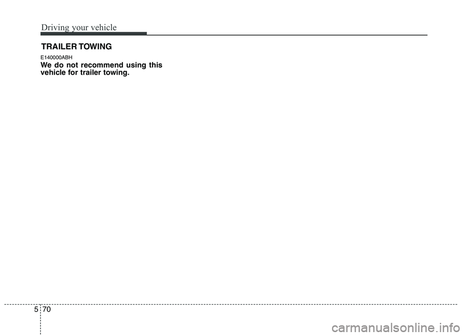 HYUNDAI GENESIS G80 2015  Owners Manual Driving your vehicle
70 5
E140000ABH
We do not recommend using this
vehicle for trailer towing.
TRAILER TOWING 