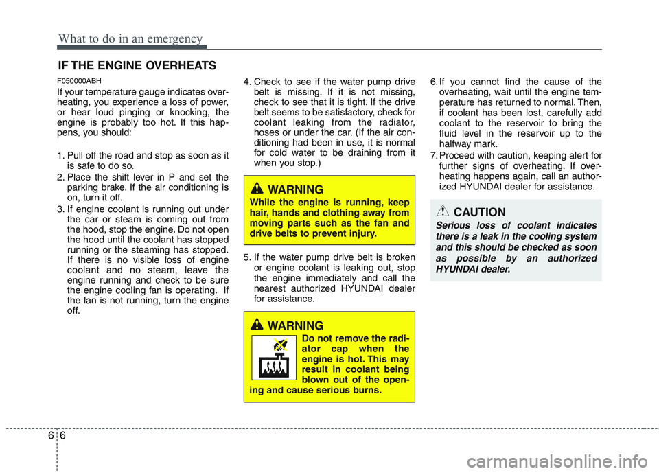 HYUNDAI GENESIS G80 2015 Owners Manual What to do in an emergency
6 6
IF THE ENGINE OVERHEATS
F050000ABH
If your temperature gauge indicates over-
heating, you experience a loss of power,
or hear loud pinging or knocking, the
engine is pro HYUNDAI GENESIS G80 2015 Owners Manual What to do in an emergency
6 6
IF THE ENGINE OVERHEATS
F050000ABH
If your temperature gauge indicates over-
heating, you experience a loss of power,
or hear loud pinging or knocking, the
engine is pro