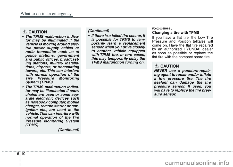HYUNDAI GENESIS G80 2015  Owners Manual What to do in an emergency
10 6
F060300BBH-EU
Changing a tire with TPMS
If you have a flat tire, the Low Tire
Pressure and Position telltales will
come on. Have the flat tire repaired
by an authorized