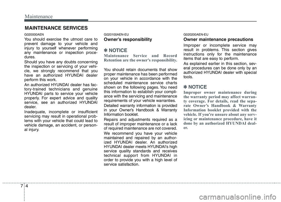 HYUNDAI GENESIS G80 2015 Owners Manual Maintenance
4 7
MAINTENANCE SERVICES
G020000AEN
You should exercise the utmost care to
prevent damage to your vehicle and
injury to yourself whenever performing
any maintenance or inspection proce-
du HYUNDAI GENESIS G80 2015 Owners Manual Maintenance
4 7
MAINTENANCE SERVICES
G020000AEN
You should exercise the utmost care to
prevent damage to your vehicle and
injury to yourself whenever performing
any maintenance or inspection proce-
du