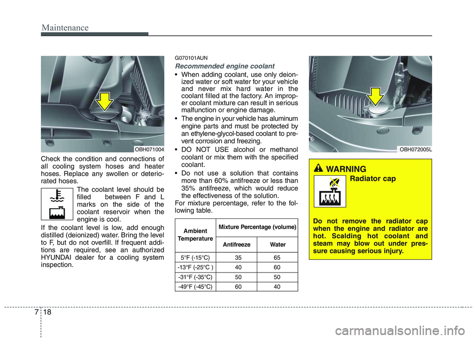 HYUNDAI GENESIS G80 2015 Owners Manual Maintenance
18 7
Check the condition and connections of
all cooling system hoses and heater
hoses. Replace any swollen or deterio-
rated hoses.
The coolant level should be
filled between F and L
mar HYUNDAI GENESIS G80 2015 Owners Manual Maintenance
18 7
Check the condition and connections of
all cooling system hoses and heater
hoses. Replace any swollen or deterio-
rated hoses.
The coolant level should be
filled between F and L
mar