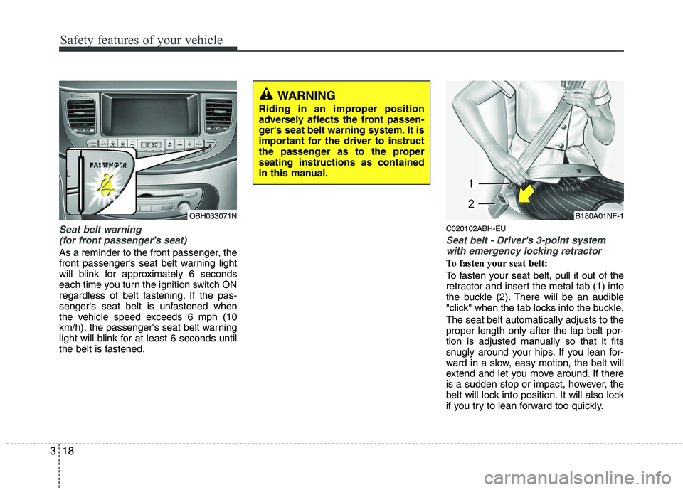 HYUNDAI GENESIS G80 2015 Owners Guide Safety features of your vehicle
18 3
Seat belt warning 
(for front passenger’s seat)
As a reminder to the front passenger, the
front passengers seat belt warning light
will blink for approximately  HYUNDAI GENESIS G80 2015 Owners Guide Safety features of your vehicle
18 3
Seat belt warning 
(for front passenger’s seat)
As a reminder to the front passenger, the
front passengers seat belt warning light
will blink for approximately