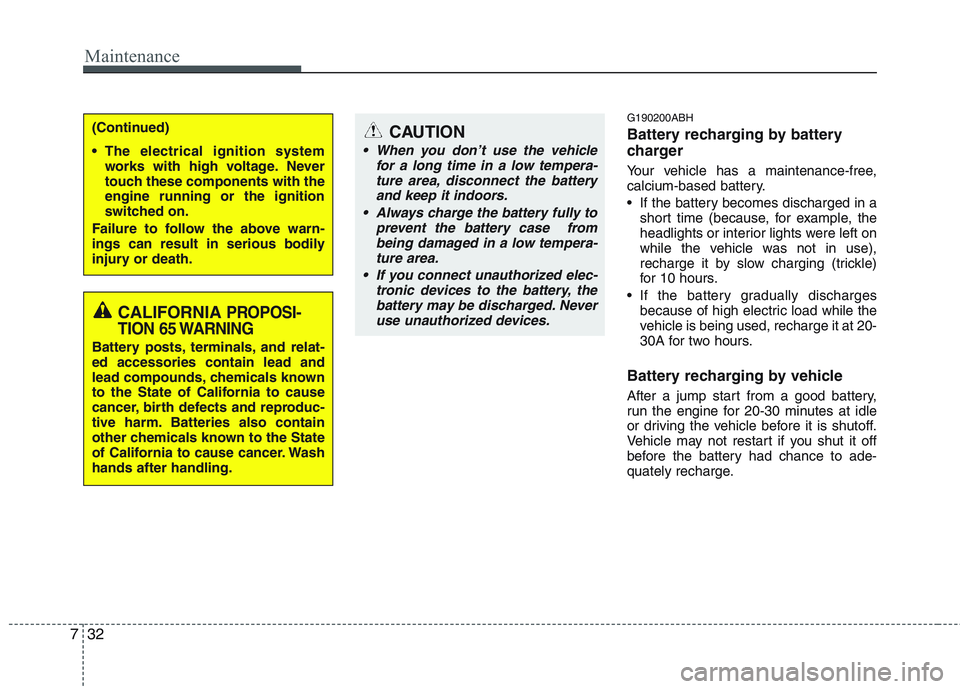 HYUNDAI GENESIS G80 2015  Owners Manual Maintenance
32 7
G190200ABH
Battery recharging by battery
charger 
Your vehicle has a maintenance-free,
calcium-based battery.
 If the battery becomes discharged in a
short time (because, for example,